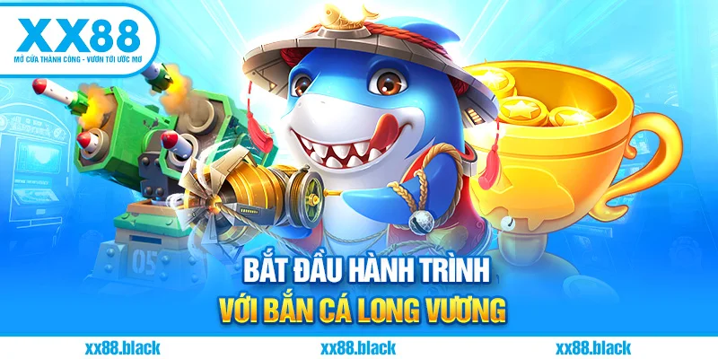 Bắt Đầu Hành Trình Với Bắn Cá Long Vương