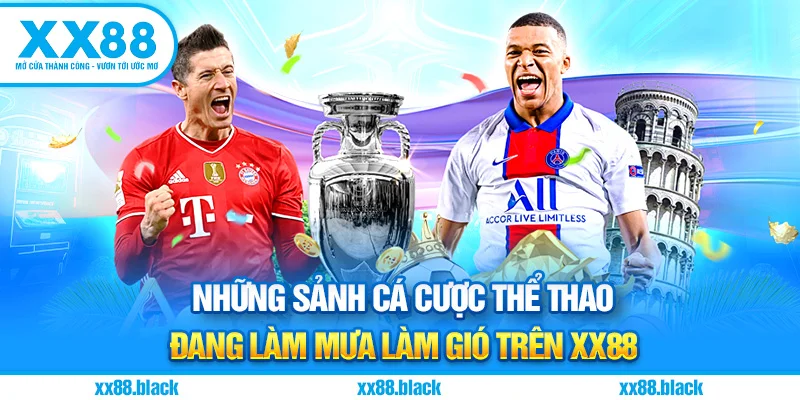 Những Sảnh Cá Cược Thể Thao xx88 Đang Làm Mưa Làm Gió